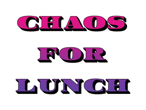 Chaos For Lunch